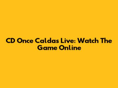 CD Once Caldas Live: Watch The Game Online