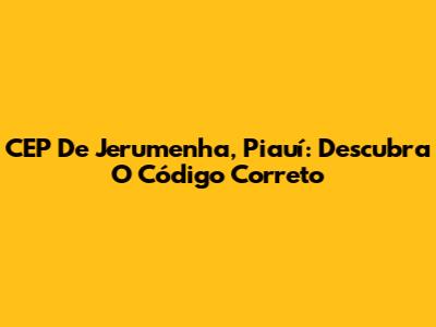 CEP De Jerumenha, Piauí: Descubra O Código Correto