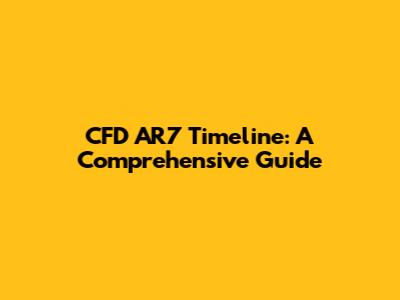 CFD AR7 Timeline: A Comprehensive Guide