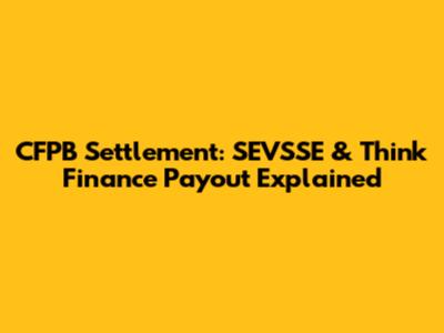 CFPB Settlement: SEVSSE & Think Finance Payout Explained