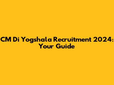 CM Di Yogshala Recruitment 2024: Your Guide