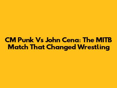 CM Punk Vs John Cena: The MITB Match That Changed Wrestling