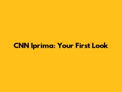 CNN Iprima: Your First Look