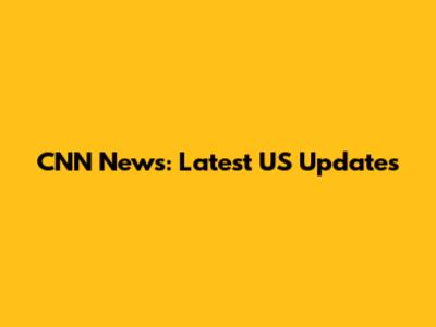 CNN News: Latest US Updates