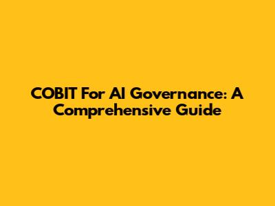 COBIT For AI Governance: A Comprehensive Guide