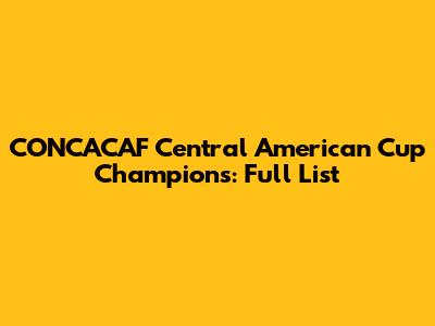 CONCACAF Central American Cup Champions: Full List
