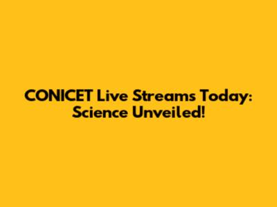 CONICET Live Streams Today: Science Unveiled!