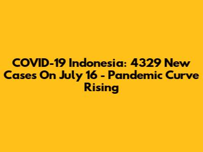 COVID-19 Indonesia: 4329 New Cases On July 16 - Pandemic Curve Rising