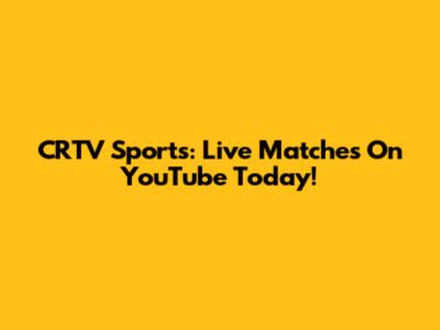CRTV Sports: Live Matches On YouTube Today!