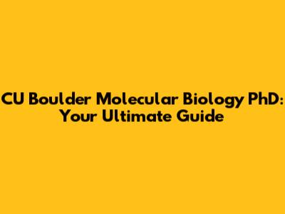 CU Boulder Molecular Biology PhD: Your Ultimate Guide