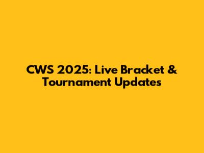 CWS 2025: Live Bracket & Tournament Updates