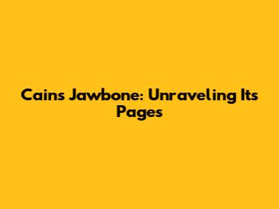 Cain's Jawbone: Unraveling Its Pages