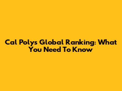 Cal Poly's Global Ranking: What You Need To Know