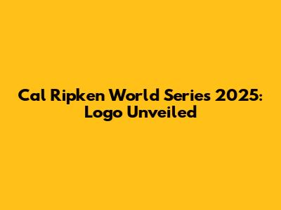 Cal Ripken World Series 2025: Logo Unveiled