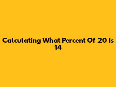 Calculating What Percent Of 20 Is 14
