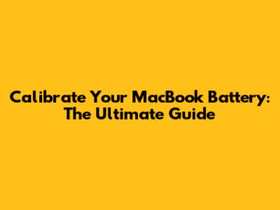 Calibrate Your MacBook Battery: The Ultimate Guide