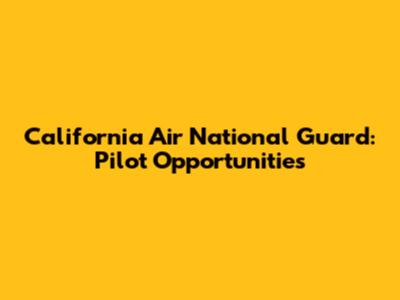 California Air National Guard: Pilot Opportunities