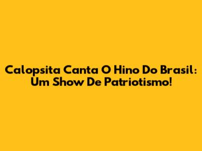 Calopsita Canta O Hino Do Brasil: Um Show De Patriotismo!
