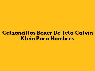 Calzoncillos Boxer De Tela Calvin Klein Para Hombres