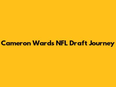 Cameron Ward's NFL Draft Journey