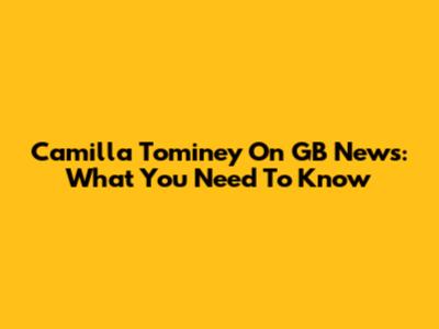 Camilla Tominey On GB News: What You Need To Know