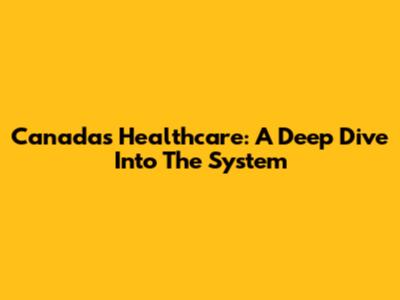 Canada's Healthcare: A Deep Dive Into The System
