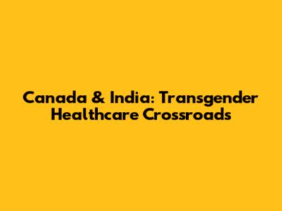 Canada & India: Transgender Healthcare Crossroads