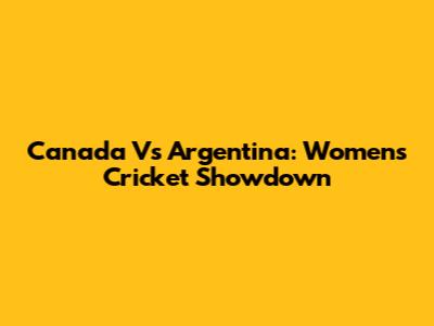 Canada Vs Argentina: Women's Cricket Showdown