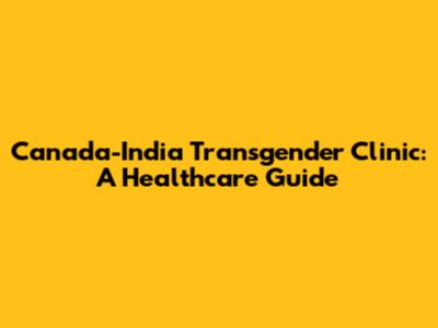 Canada-India Transgender Clinic: A Healthcare Guide