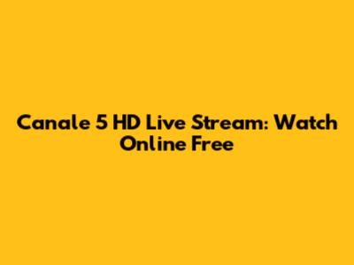 Canale 5 HD Live Stream: Watch Online Free
