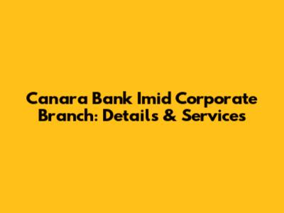 Canara Bank Imid Corporate Branch: Details & Services