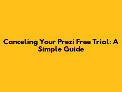Canceling Your Prezi Free Trial: A Simple Guide