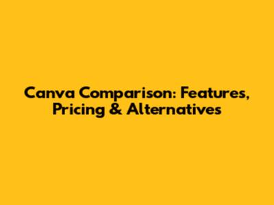 Canva Comparison: Features, Pricing & Alternatives