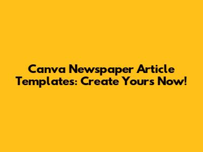 Canva Newspaper Article Templates: Create Yours Now!