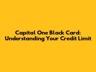 Capital One Black Card: Understanding Your Credit Limit