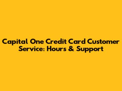 Capital One Credit Card Customer Service: Hours & Support
