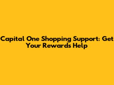 Capital One Shopping Support: Get Your Rewards Help