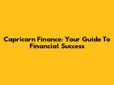 Capricorn Finance: Your Guide To Financial Success