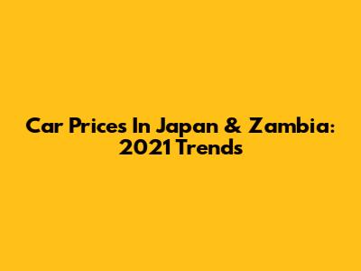 Car Prices In Japan & Zambia: 2021 Trends