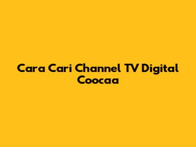 Cara Cari Channel TV Digital Coocaa