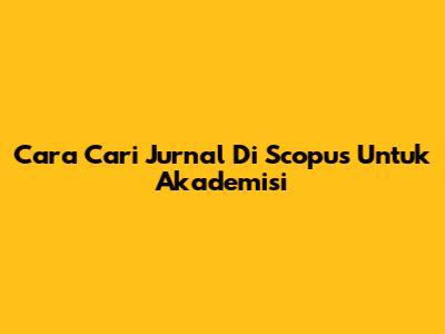 Cara Cari Jurnal Di Scopus Untuk Akademisi