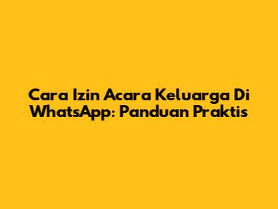 Cara Izin Acara Keluarga Di WhatsApp: Panduan Praktis