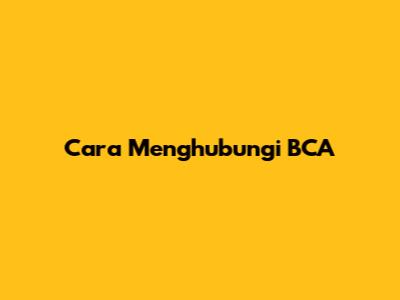 Cara Menghubungi BCA