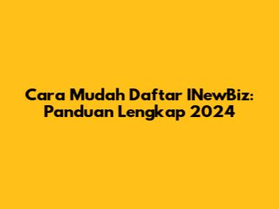 Cara Mudah Daftar INewBiz: Panduan Lengkap 2024