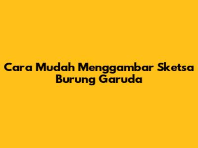 Cara Mudah Menggambar Sketsa Burung Garuda