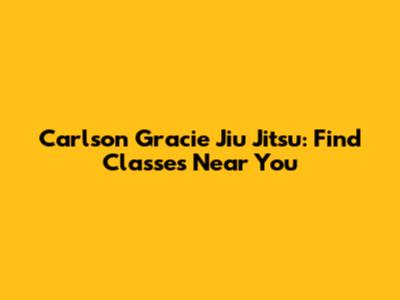 Carlson Gracie Jiu Jitsu: Find Classes Near You