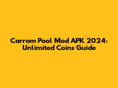 Carrom Pool Mod APK 2024: Unlimited Coins Guide