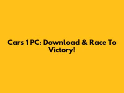 Cars 1 PC: Download & Race To Victory!
