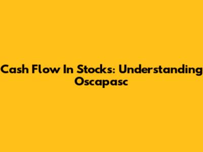 Cash Flow In Stocks: Understanding Oscapasc