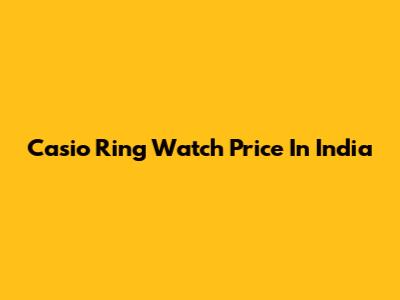 Casio Ring Watch Price In India